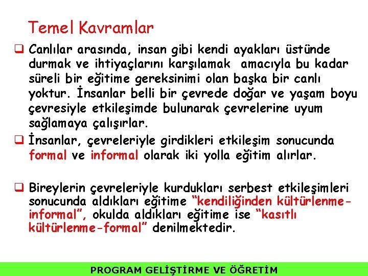 Temel Kavramlar q Canlılar arasında, insan gibi kendi ayakları üstünde durmak ve ihtiyaçlarını karşılamak