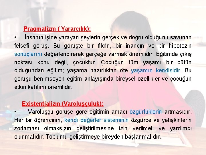  Pragmatizm ( Yararcılık): • İnsanın işine yarayan şeylerin gerçek ve doğru olduğunu savunan