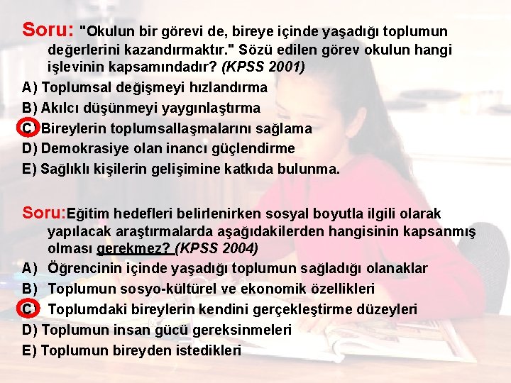 Soru: "Okulun bir görevi de, bireye içinde yaşadığı toplumun değerlerini kazandırmaktır. " Sözü edilen