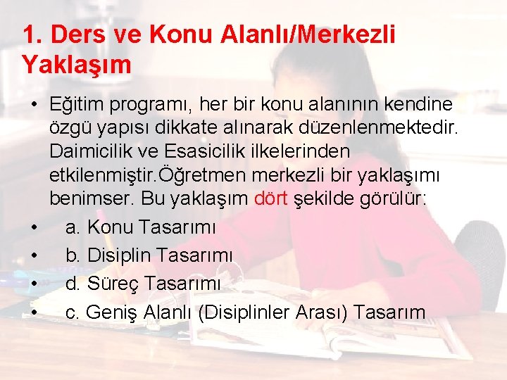 1. Ders ve Konu Alanlı/Merkezli Yaklaşım • Eğitim programı, her bir konu alanının kendine