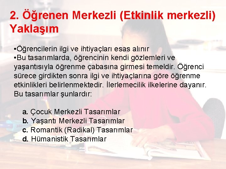 2. Öğrenen Merkezli (Etkinlik merkezli) Yaklaşım • Öğrencilerin ilgi ve ihtiyaçları esas alınır •