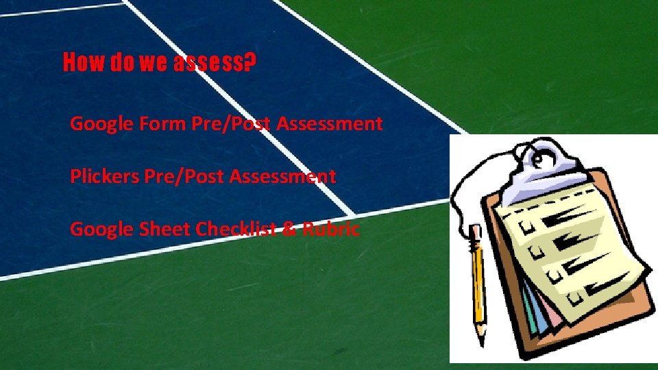 How do we assess? Google Form Pre/Post Assessment Plickers Pre/Post Assessment Google Sheet Checklist