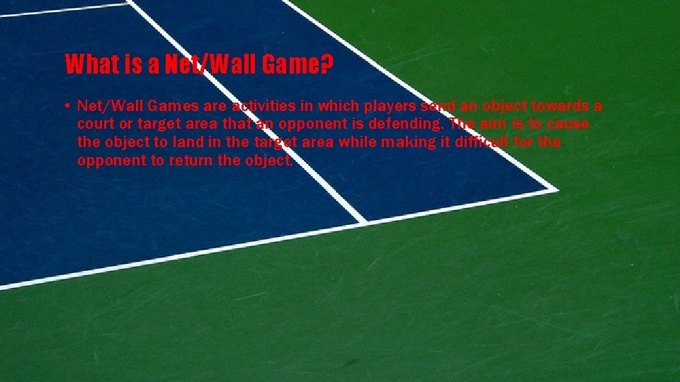 What is a Net/Wall Game? • Net/Wall Games are activities in which players send