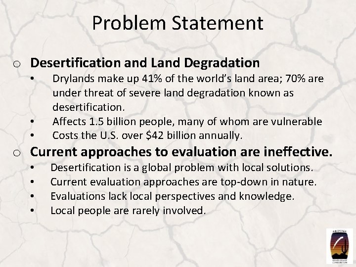 Problem Statement o Desertification and Land Degradation • • • Drylands make up 41%