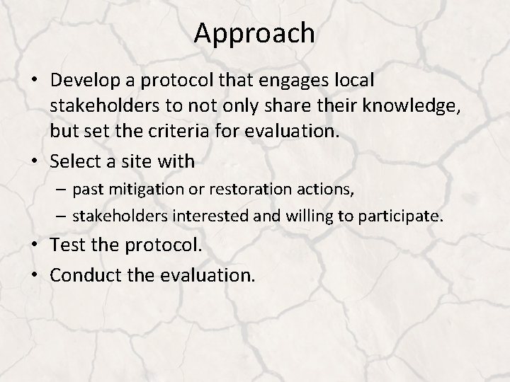 Approach • Develop a protocol that engages local stakeholders to not only share their