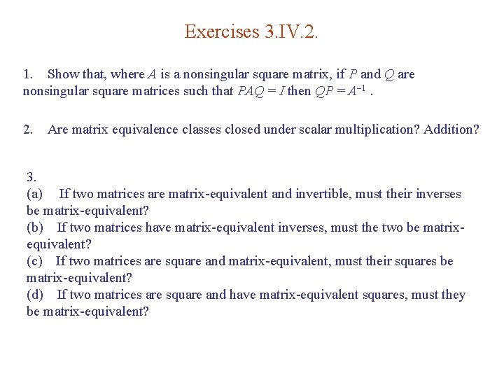 Exercises 3. IV. 2. 1. Show that, where A is a nonsingular square matrix,