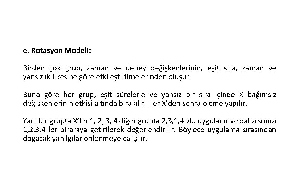 e. Rotasyon Modeli: Birden çok grup, zaman ve deney değişkenlerinin, eşit sıra, zaman ve