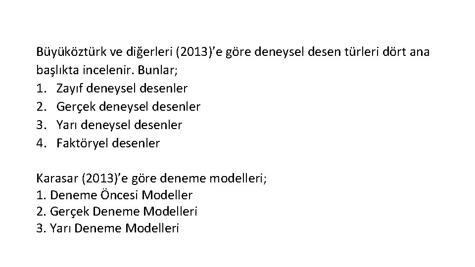 Büyüköztürk ve diğerleri (2013)’e göre deneysel desen türleri dört ana başlıkta incelenir. Bunlar; 1.