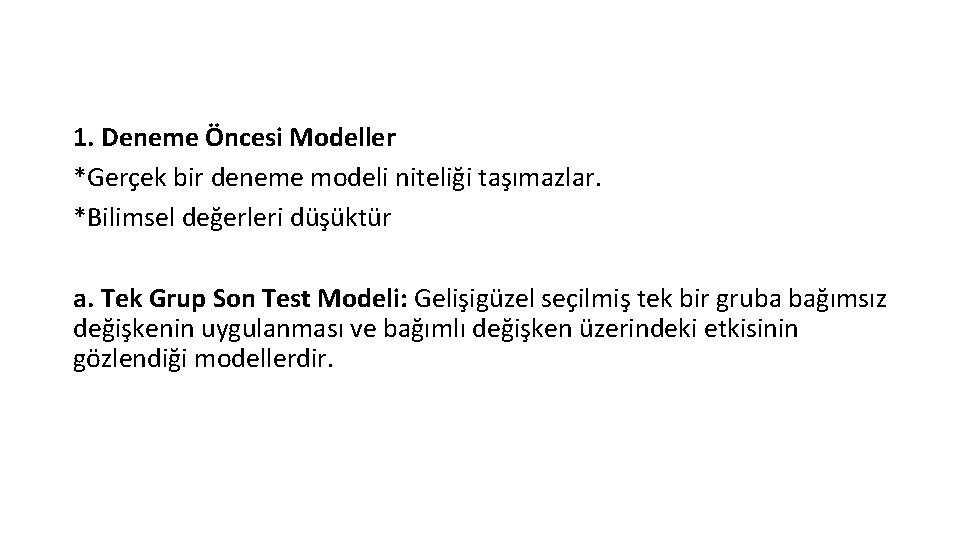 1. Deneme Öncesi Modeller *Gerçek bir deneme modeli niteliği taşımazlar. *Bilimsel değerleri düşüktür a.