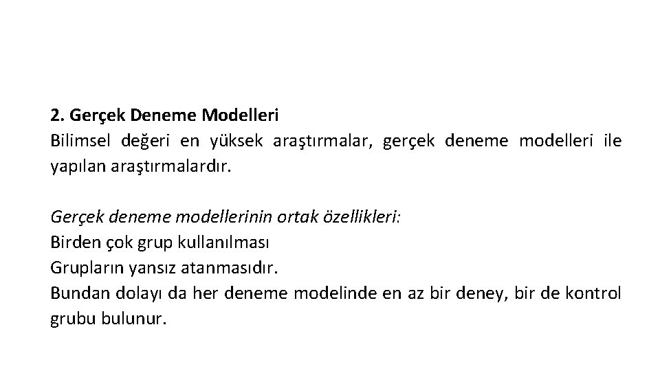 2. Gerçek Deneme Modelleri Bilimsel değeri en yüksek araştırmalar, gerçek deneme modelleri ile yapılan