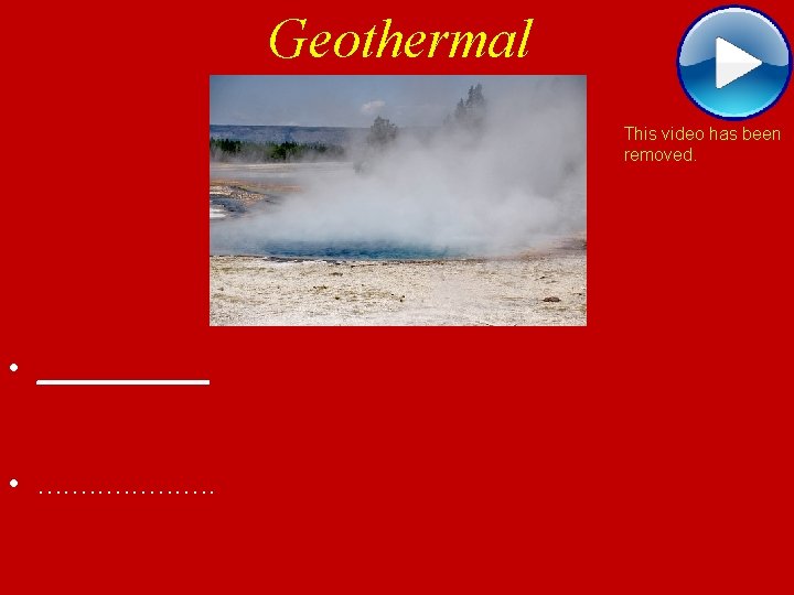 Geothermal This video has been removed. • _____ • . . 