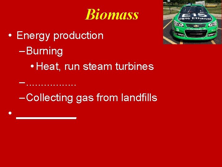 Biomass • Energy production – Burning • Heat, run steam turbines –. . .