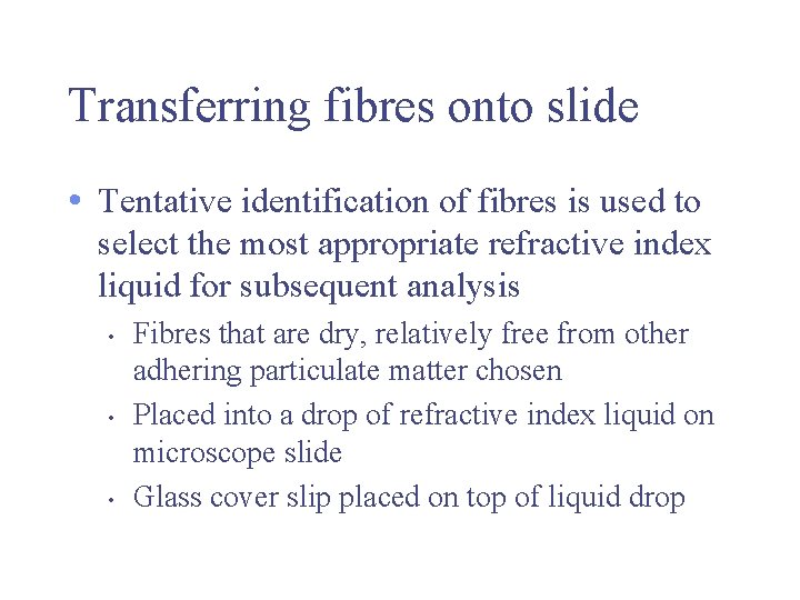 Transferring fibres onto slide • Tentative identification of fibres is used to select the