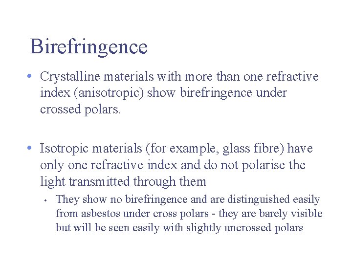Birefringence • Crystalline materials with more than one refractive index (anisotropic) show birefringence under