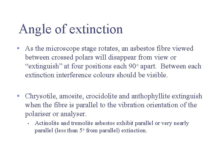 Angle of extinction • As the microscope stage rotates, an asbestos fibre viewed between