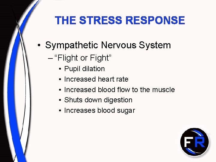 THE STRESS RESPONSE • Sympathetic Nervous System – “Flight or Fight” • • •