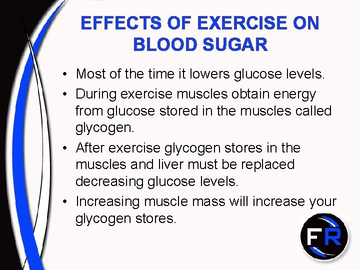 EFFECTS OF EXERCISE ON BLOOD SUGAR • Most of the time it lowers glucose EFFECTS OF EXERCISE ON BLOOD SUGAR • Most of the time it lowers glucose