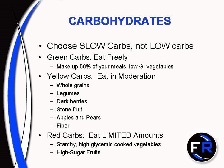 CARBOHYDRATES • Choose SLOW Carbs, not LOW carbs • Green Carbs: Eat Freely –