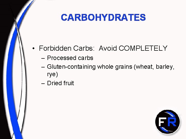 CARBOHYDRATES • Forbidden Carbs: Avoid COMPLETELY – Processed carbs – Gluten-containing whole grains (wheat, CARBOHYDRATES • Forbidden Carbs: Avoid COMPLETELY – Processed carbs – Gluten-containing whole grains (wheat,