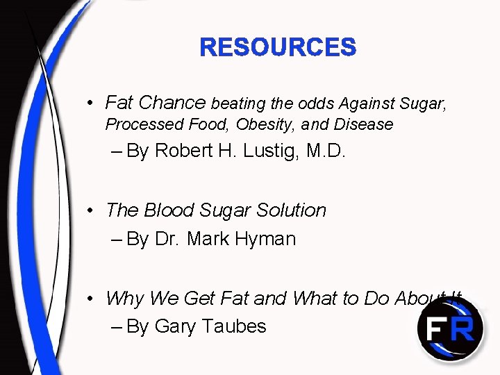 RESOURCES • Fat Chance beating the odds Against Sugar, Processed Food, Obesity, and Disease