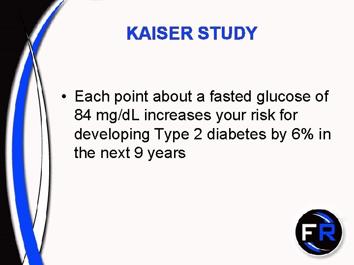 KAISER STUDY • Each point about a fasted glucose of 84 mg/d. L increases KAISER STUDY • Each point about a fasted glucose of 84 mg/d. L increases