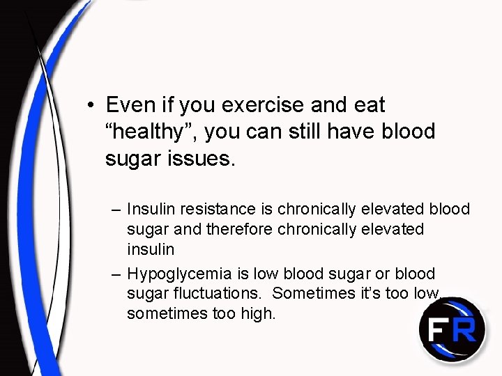  • Even if you exercise and eat “healthy”, you can still have blood