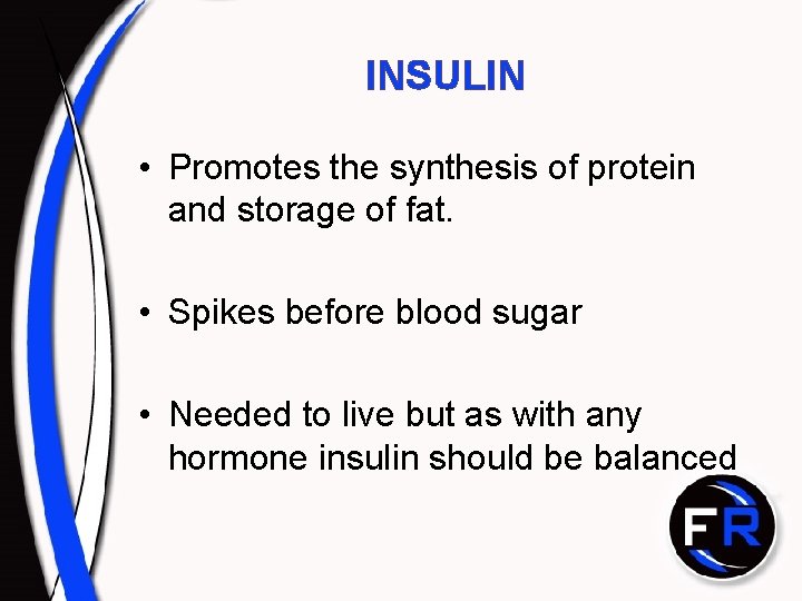INSULIN • Promotes the synthesis of protein and storage of fat. • Spikes before