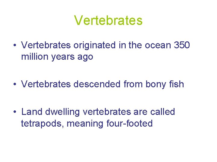 Vertebrates • Vertebrates originated in the ocean 350 million years ago • Vertebrates descended