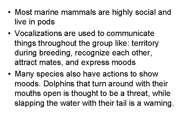  • Most marine mammals are highly social and live in pods • Vocalizations