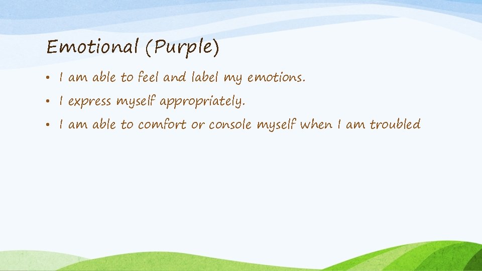 Emotional (Purple) • I am able to feel and label my emotions. • I