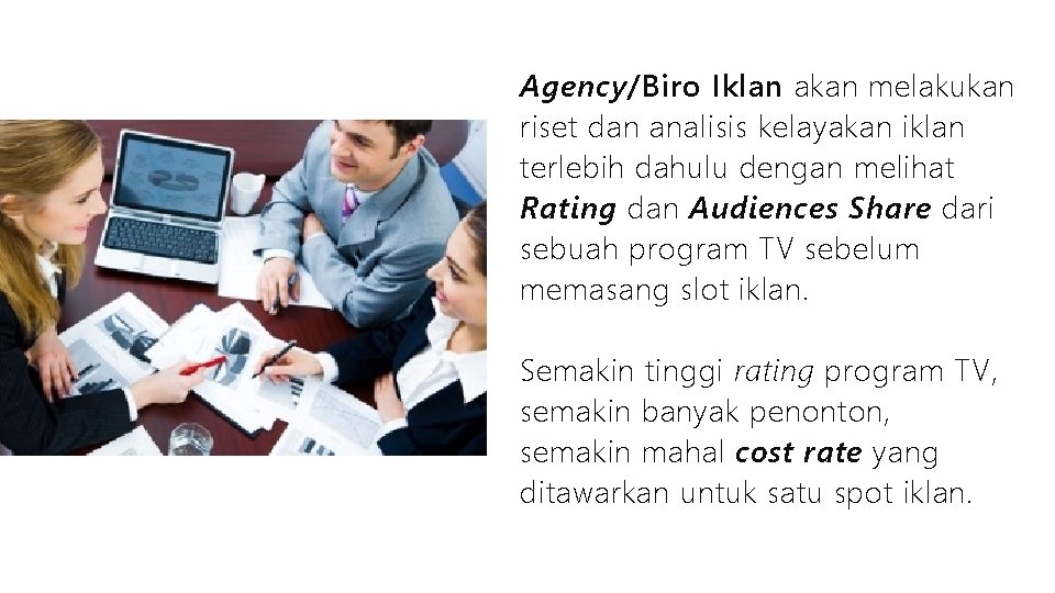 Agency/Biro Iklan akan melakukan riset dan analisis kelayakan iklan terlebih dahulu dengan melihat Rating