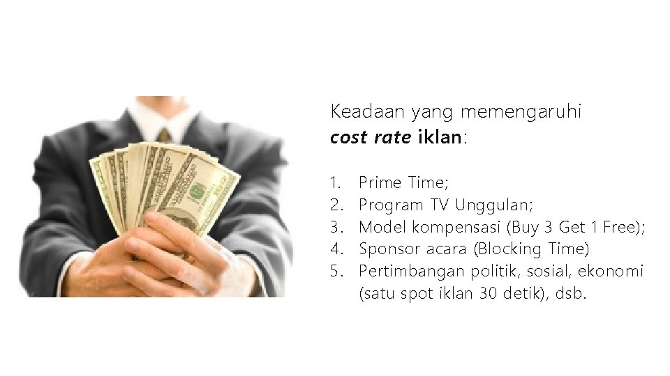 Keadaan yang memengaruhi cost rate iklan: 1. 2. 3. 4. 5. Prime Time; Program