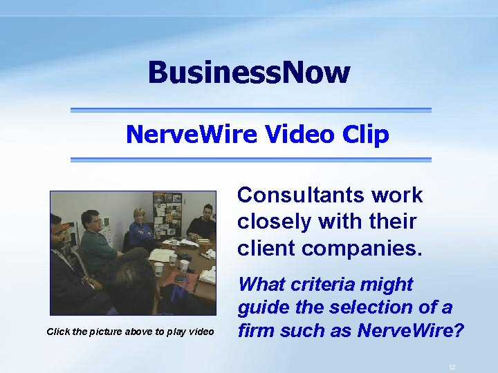 Business. Now Nerve. Wire Video Clip Consultants work closely with their client companies. Click