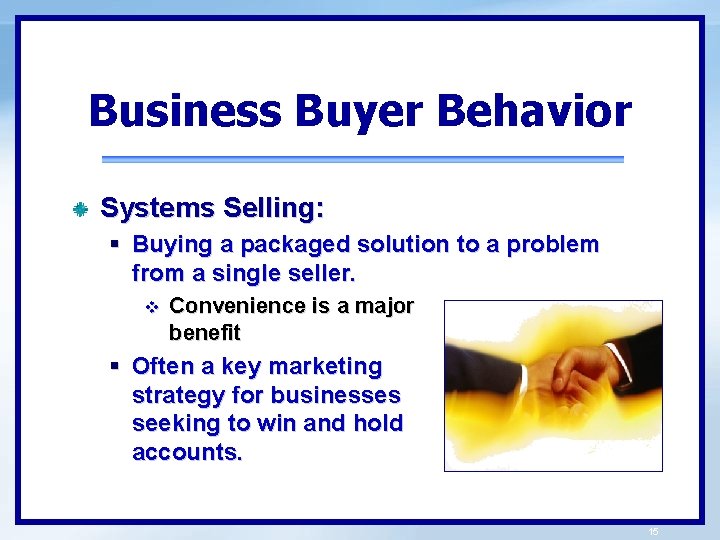 Business Buyer Behavior Systems Selling: § Buying a packaged solution to a problem from