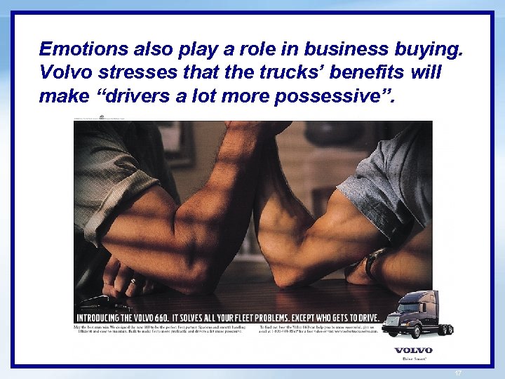 Emotions also play a role in business buying. Volvo stresses that the trucks’ benefits
