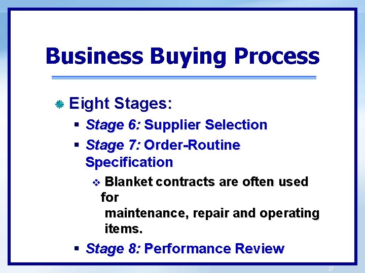 Business Buying Process Eight Stages: § Stage 6: Supplier Selection § Stage 7: Order-Routine