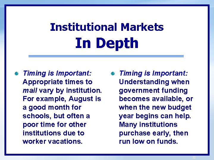 Institutional Markets In Depth Timing is Important: Appropriate times to mail vary by institution.