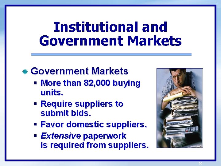 Institutional and Government Markets § More than 82, 000 buying units. § Require suppliers