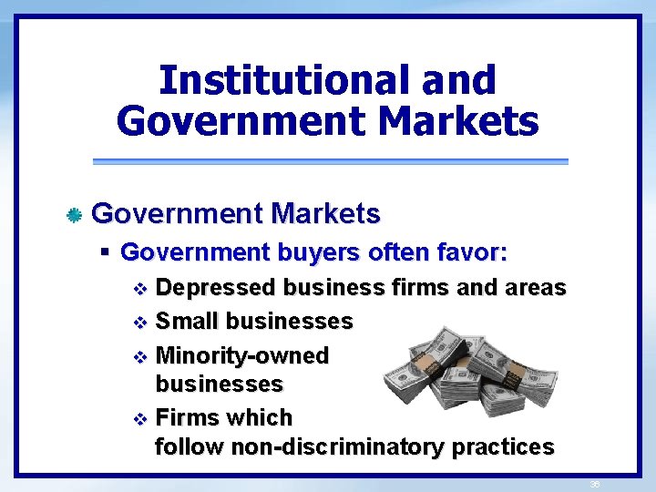 Institutional and Government Markets § Government buyers often favor: Depressed business firms and areas