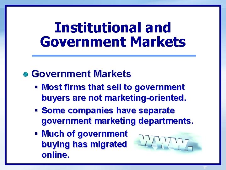 Institutional and Government Markets § Most firms that sell to government buyers are not