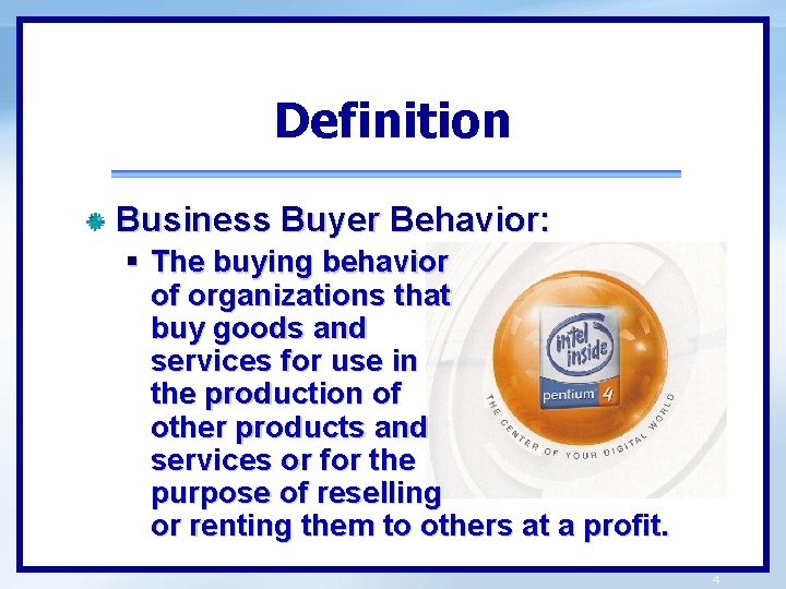 Definition Business Buyer Behavior: § The buying behavior of organizations that buy goods and