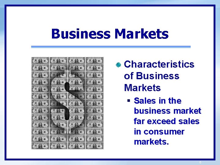 Business Markets Characteristics of Business Markets § Sales in the business market far exceed