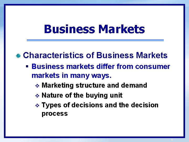 Business Markets Characteristics of Business Markets § Business markets differ from consumer markets in