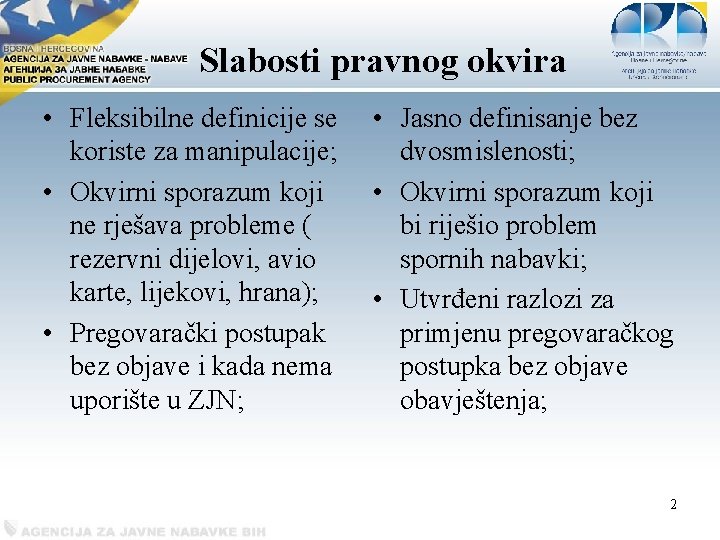 Slabosti pravnog okvira • Fleksibilne definicije se koriste za manipulacije; • Okvirni sporazum koji