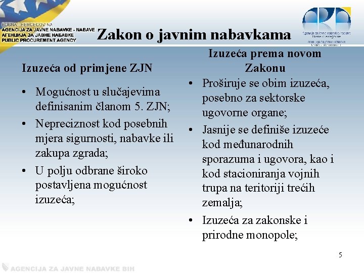 Zakon o javnim nabavkama Izuzeća od primjene ZJN • Mogućnost u slučajevima definisanim članom