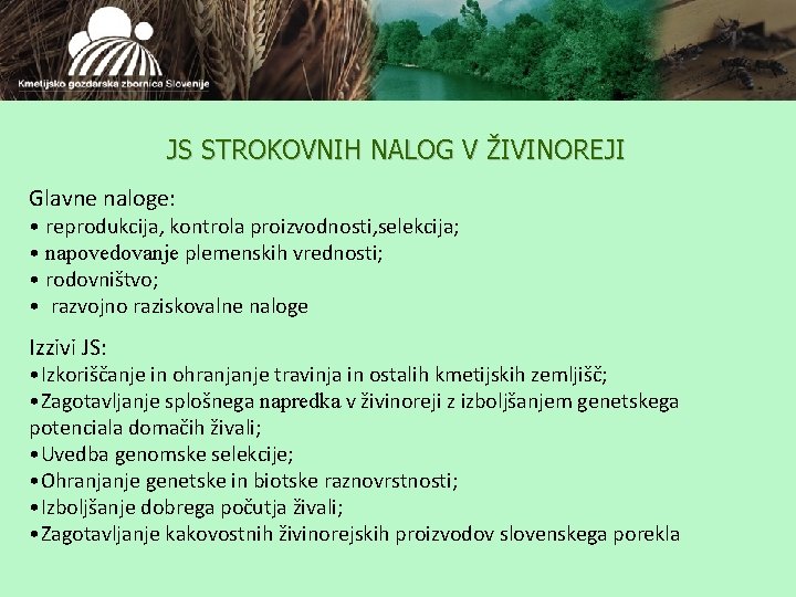 JS STROKOVNIH NALOG V ŽIVINOREJI Glavne naloge: • reprodukcija, kontrola proizvodnosti, selekcija; • napovedovanje