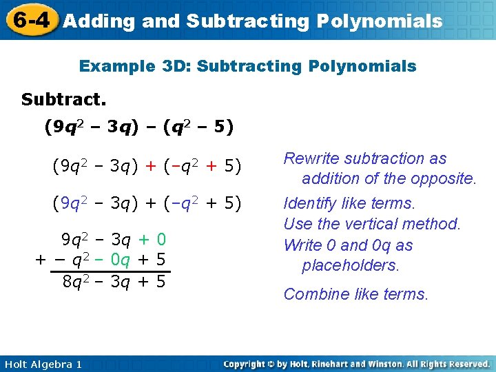 6 -4 Adding and Subtracting Polynomials Example 3 D: Subtracting Polynomials Subtract. (9 q