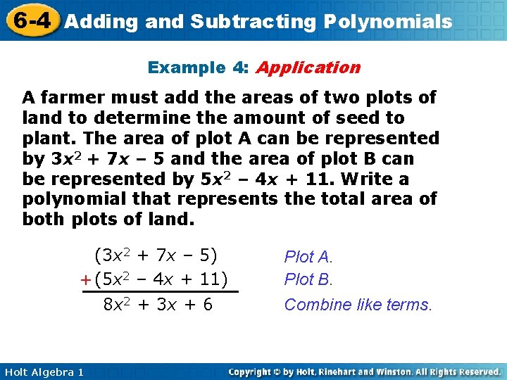 6 -4 Adding and Subtracting Polynomials Example 4: Application A farmer must add the