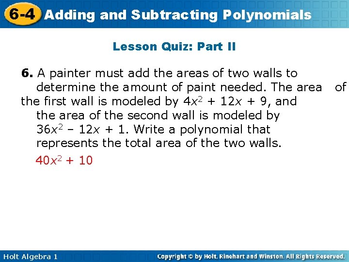 6 -4 Adding and Subtracting Polynomials Lesson Quiz: Part II 6. A painter must 6 -4 Adding and Subtracting Polynomials Lesson Quiz: Part II 6. A painter must