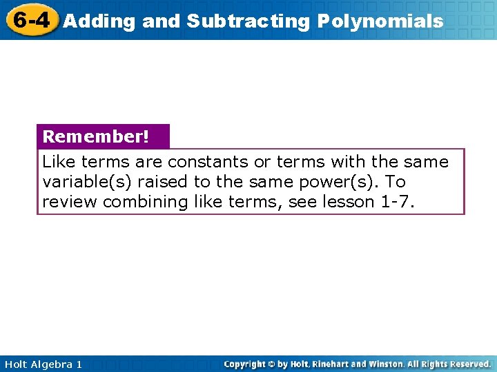 6 -4 Adding and Subtracting Polynomials Remember! Like terms are constants or terms with 6 -4 Adding and Subtracting Polynomials Remember! Like terms are constants or terms with